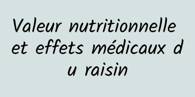 Valeur nutritionnelle et effets médicaux du raisin