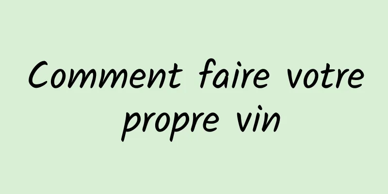 Comment faire votre propre vin