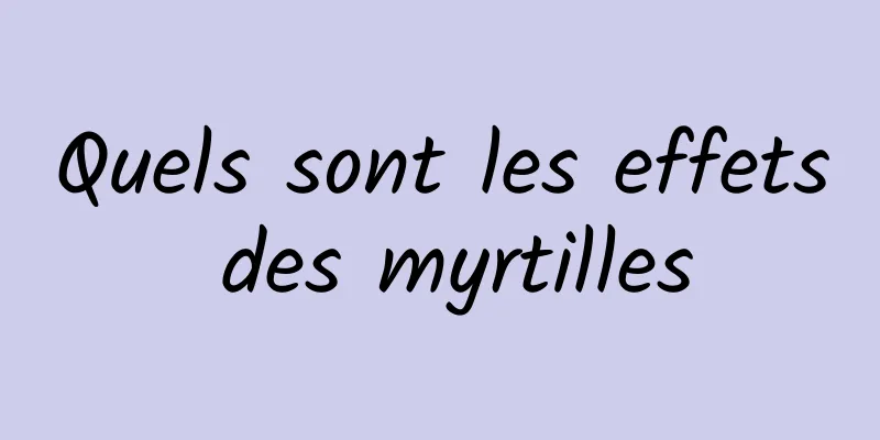 Quels sont les effets des myrtilles