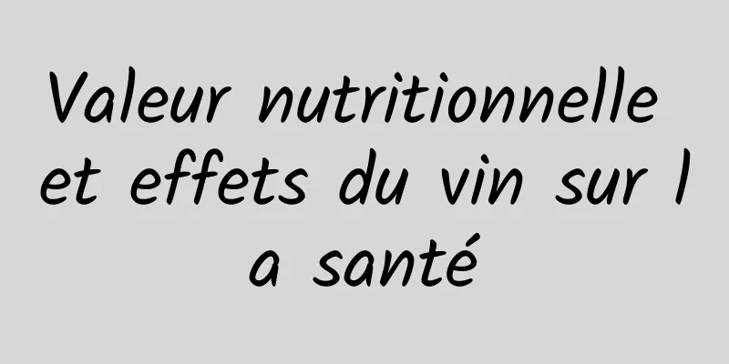 Valeur nutritionnelle et effets du vin sur la santé