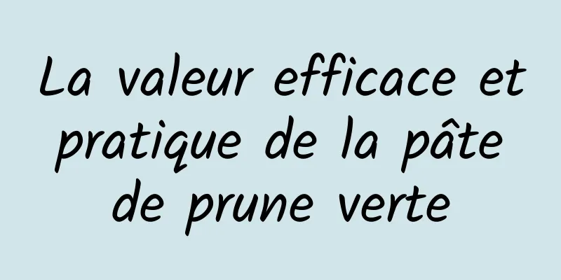 La valeur efficace et pratique de la pâte de prune verte