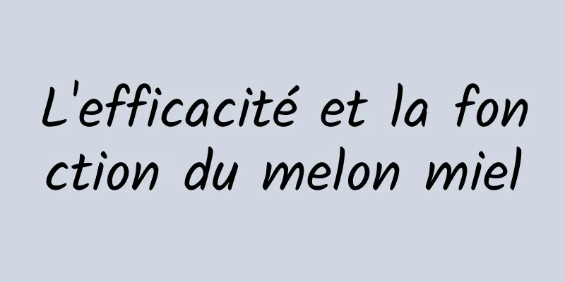 L'efficacité et la fonction du melon miel