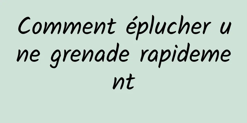 Comment éplucher une grenade rapidement