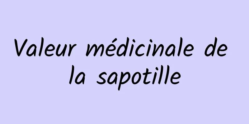 Valeur médicinale de la sapotille