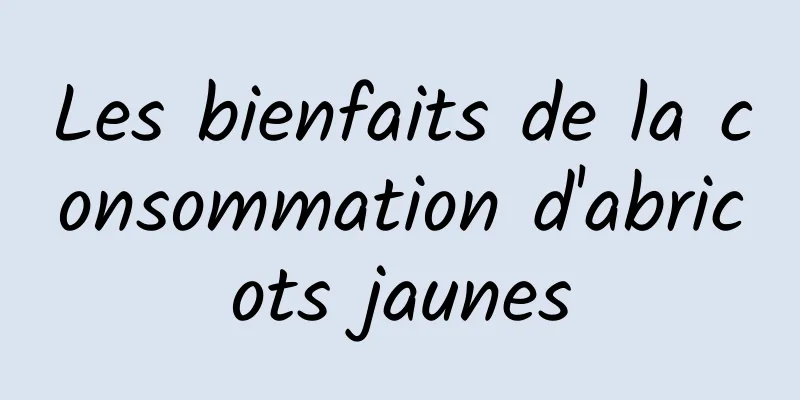 Les bienfaits de la consommation d'abricots jaunes