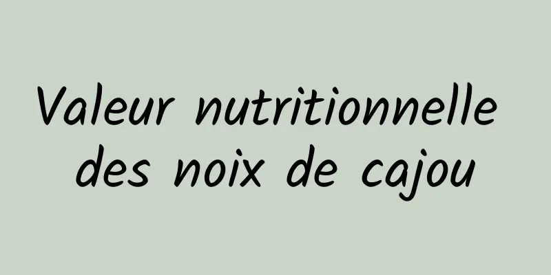 Valeur nutritionnelle des noix de cajou