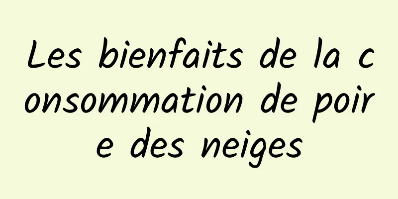 Les bienfaits de la consommation de poire des neiges