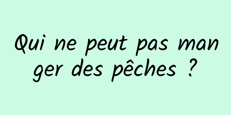 Qui ne peut pas manger des pêches ?