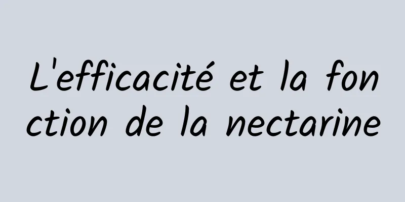 L'efficacité et la fonction de la nectarine