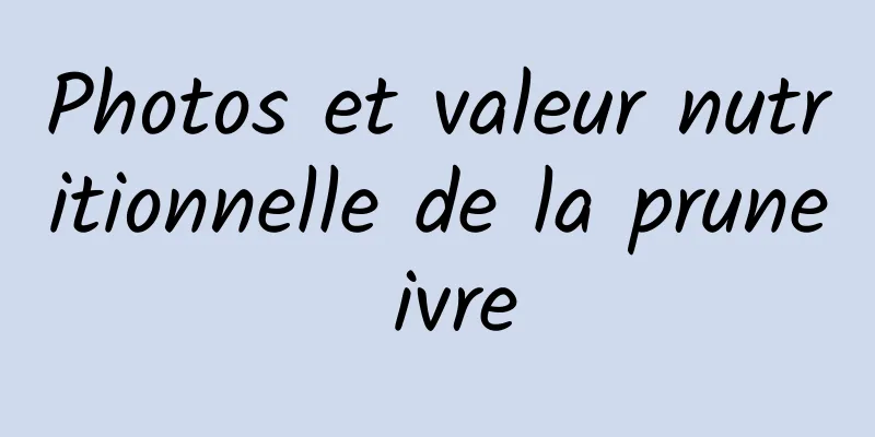 Photos et valeur nutritionnelle de la prune ivre