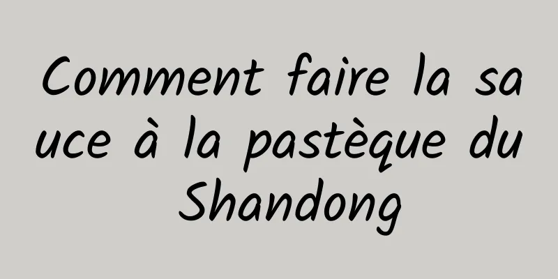 Comment faire la sauce à la pastèque du Shandong