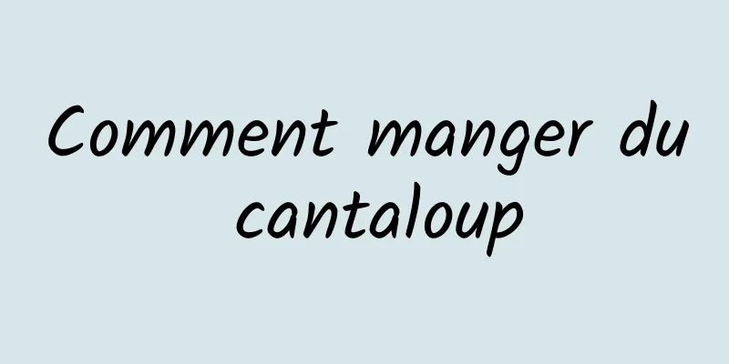 Comment manger du cantaloup