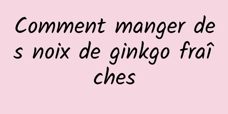 Comment manger des noix de ginkgo fraîches