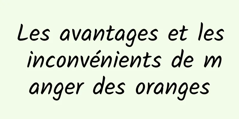 Les avantages et les inconvénients de manger des oranges