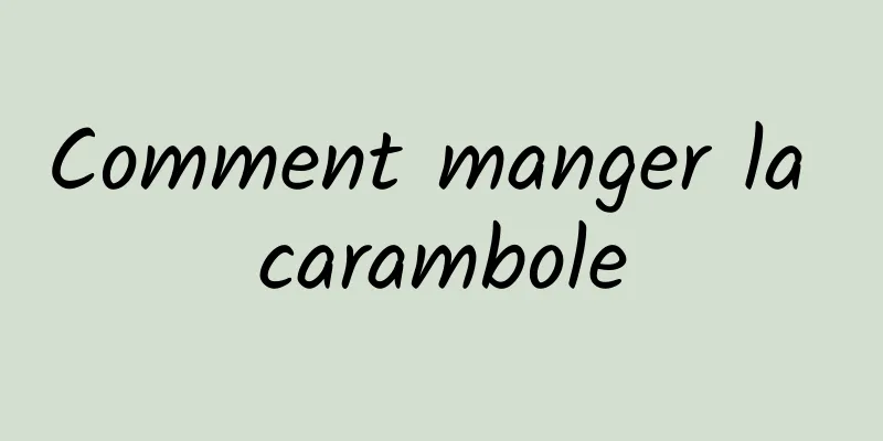 Comment manger la carambole