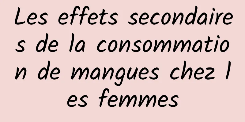 Les effets secondaires de la consommation de mangues chez les femmes