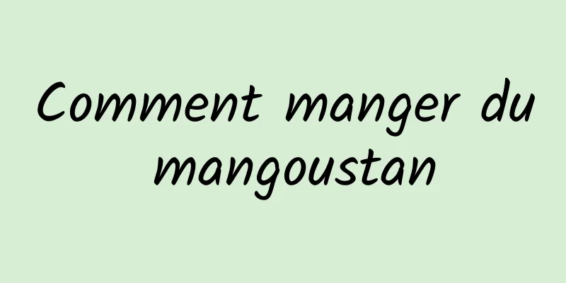 Comment manger du mangoustan