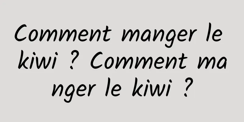 Comment manger le kiwi ? Comment manger le kiwi ?