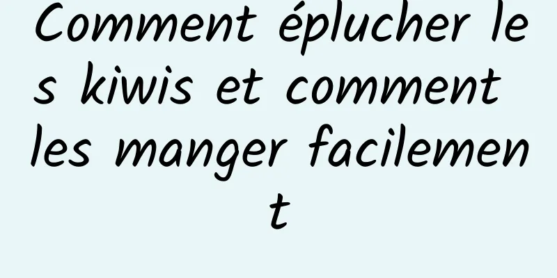 Comment éplucher les kiwis et comment les manger facilement