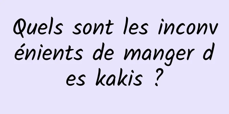 Quels sont les inconvénients de manger des kakis ?