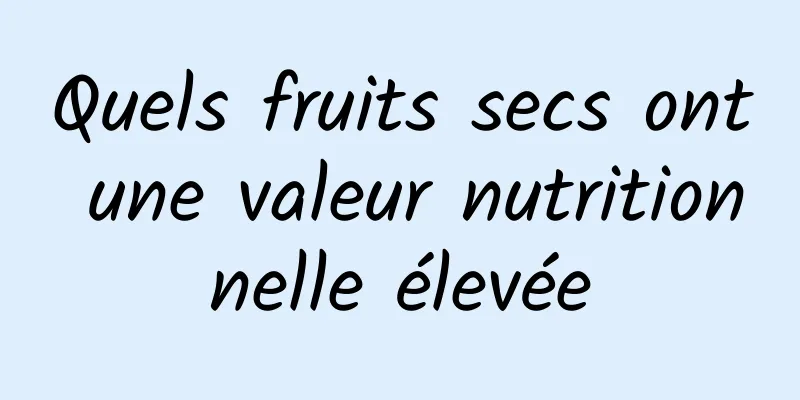 Quels fruits secs ont une valeur nutritionnelle élevée