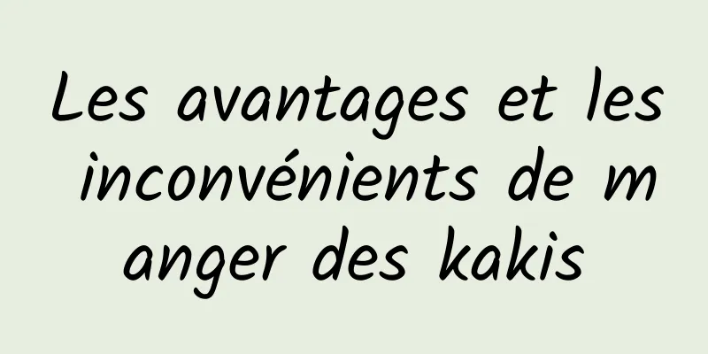 Les avantages et les inconvénients de manger des kakis