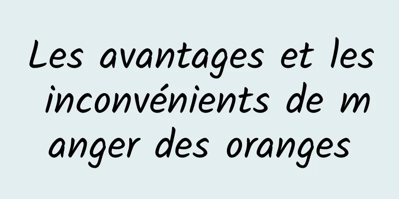 Les avantages et les inconvénients de manger des oranges