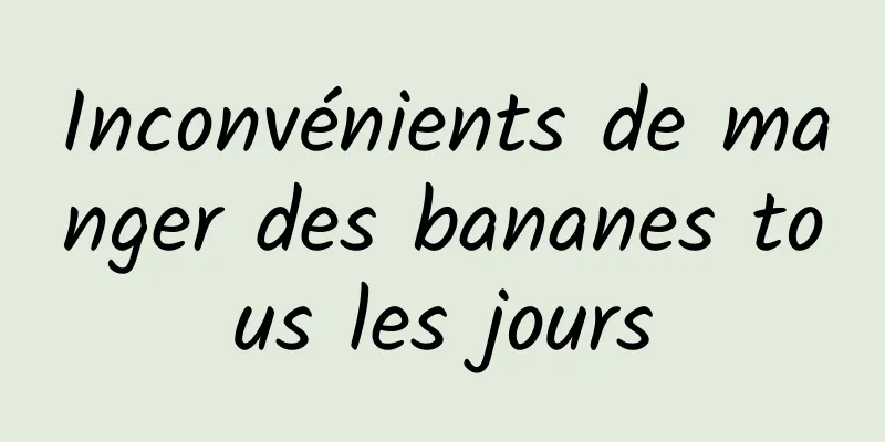 Inconvénients de manger des bananes tous les jours