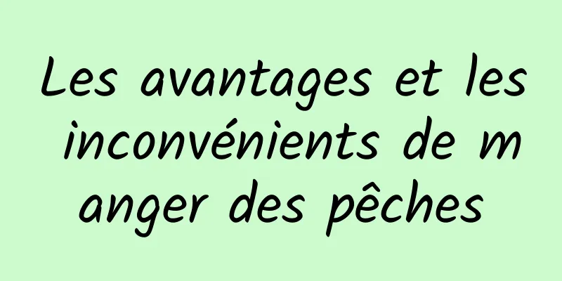 Les avantages et les inconvénients de manger des pêches