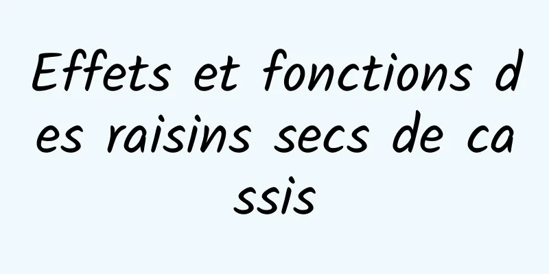 Effets et fonctions des raisins secs de cassis