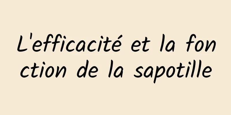 L'efficacité et la fonction de la sapotille