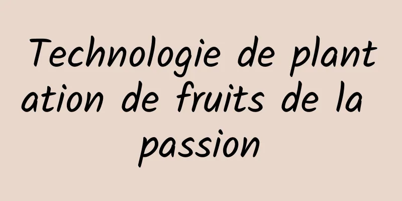 Technologie de plantation de fruits de la passion