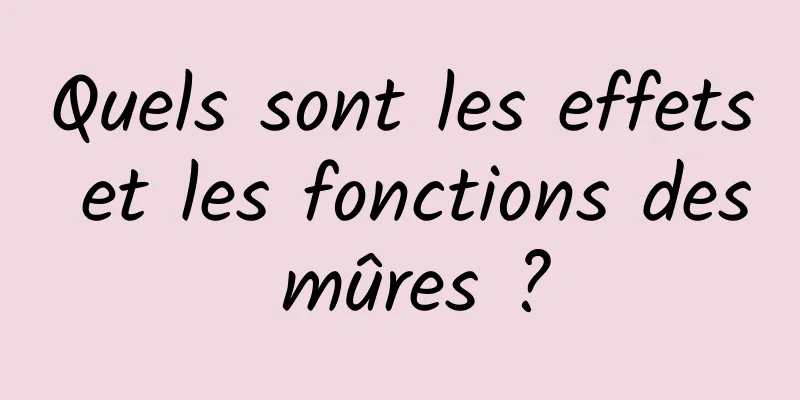 Quels sont les effets et les fonctions des mûres ?