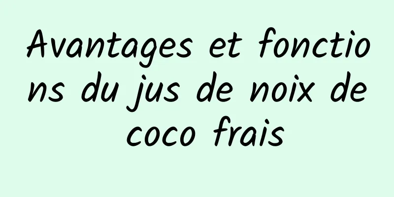 Avantages et fonctions du jus de noix de coco frais