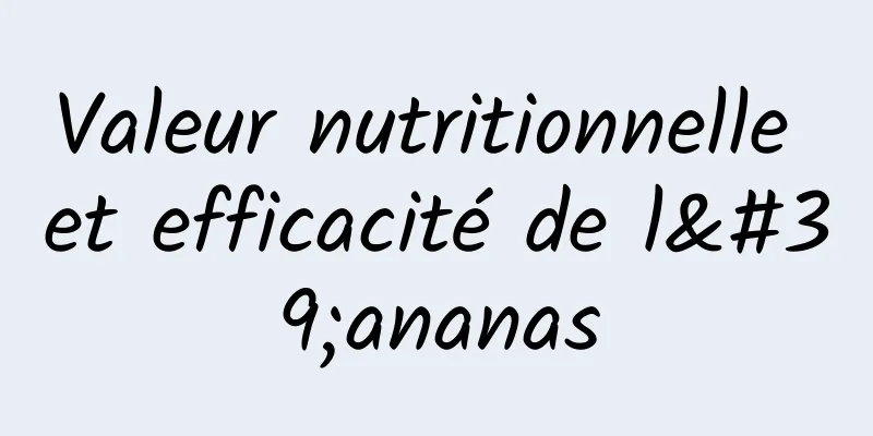 Valeur nutritionnelle et efficacité de l'ananas