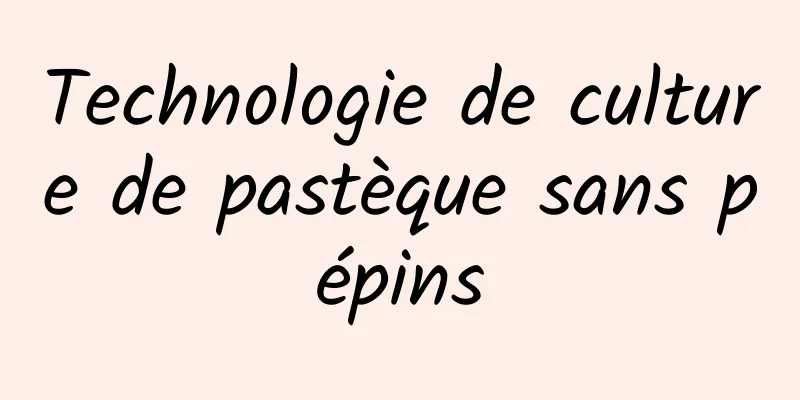 Technologie de culture de pastèque sans pépins