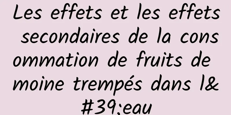 Les effets et les effets secondaires de la consommation de fruits de moine trempés dans l'eau