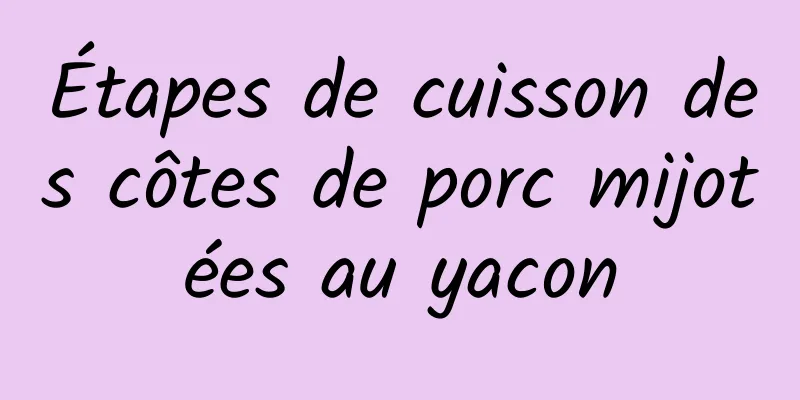 Étapes de cuisson des côtes de porc mijotées au yacon