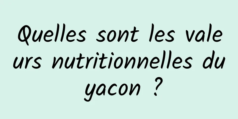 Quelles sont les valeurs nutritionnelles du yacon ?