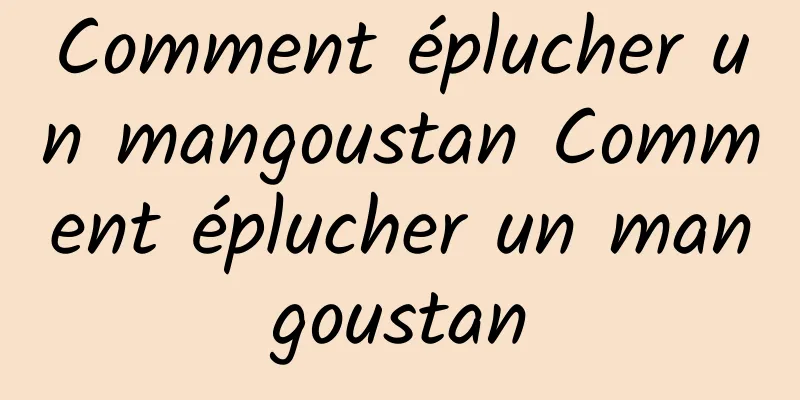 Comment éplucher un mangoustan Comment éplucher un mangoustan