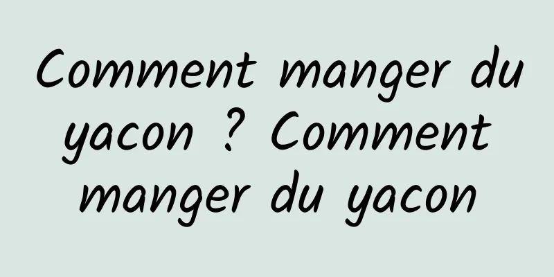 Comment manger du yacon ? Comment manger du yacon