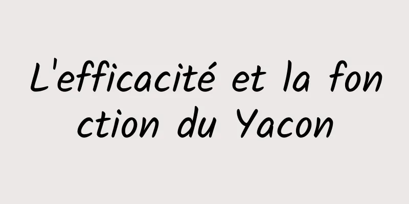 L'efficacité et la fonction du Yacon