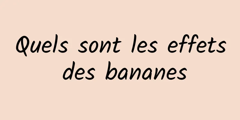 Quels sont les effets des bananes