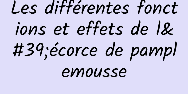 Les différentes fonctions et effets de l'écorce de pamplemousse