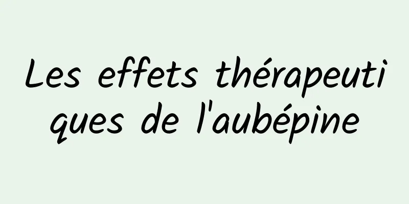 Les effets thérapeutiques de l'aubépine