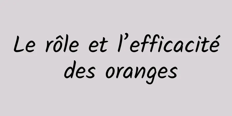 Le rôle et l’efficacité des oranges