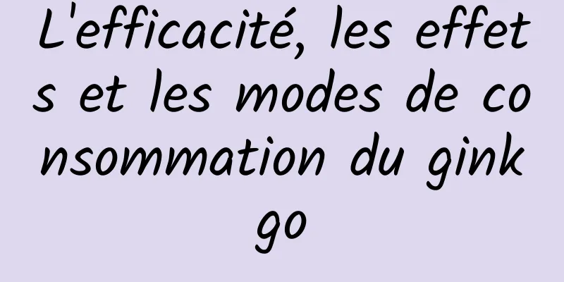 L'efficacité, les effets et les modes de consommation du ginkgo