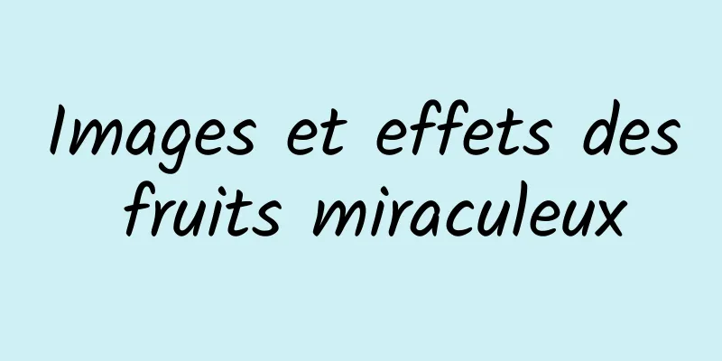 Images et effets des fruits miraculeux