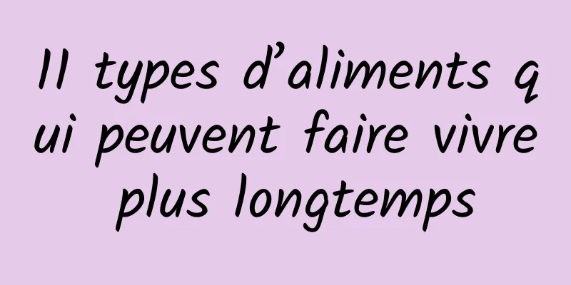 11 types d’aliments qui peuvent faire vivre plus longtemps