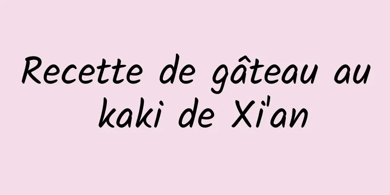 Recette de gâteau au kaki de Xi'an